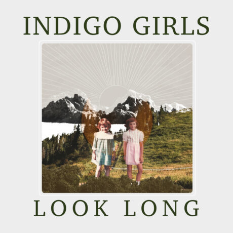 The Indigo Girls’ Look Long and Find Grace