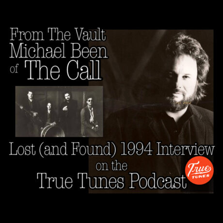 Here’s To You! Michael Been (of The Call) From The Vault
