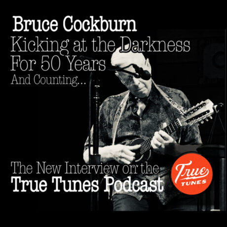 Bruce Cockburn: Kicking at the Darkness for 50 Years (and counting!)