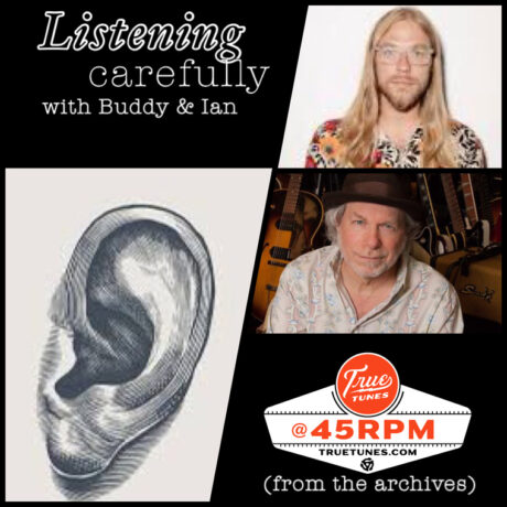 @45RPM – Listening Carefully w Buddy Miller & Ian Fitchuk